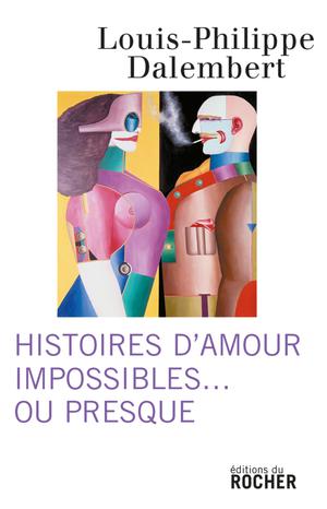 Histoires d'amour impossibles... ou presque | Dalembert, Louis-Philippe