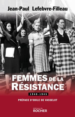 Femmes de la Résistance 1940-1945 | Lefebvre-Filleau, Jean-Paul