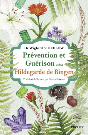 Prévention et guérison des maladies selon Hildegarde de Bingen | Strehlow, Docteur Wighard