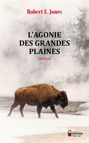 L'Agonie des Grandes Plaines | Jones, Robert F.