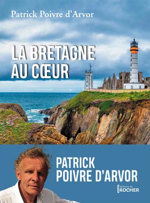 La Bretagne au coeur | Poivre D'arvor, Patrick