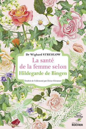 La santé de la femme selon Hildegarde de Bingen | Strehlow, Docteur Wighard