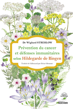 Prévention du cancer et défenses immunitaires selon Hildegarde de Bingen | Strehlow, Docteur Wighard