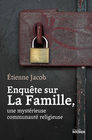 Enquête sur La Famille, une mystérieuse communauté religieuse | Jacob, Etienne