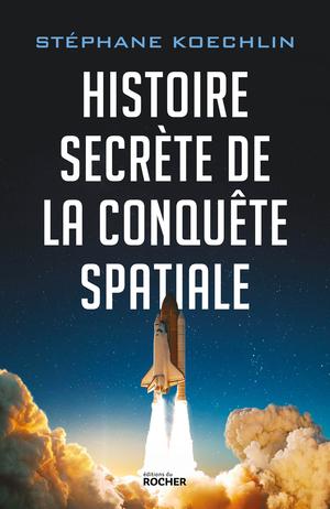 Histoire secrète de la conquête spatiale | Koechlin, Stéphane