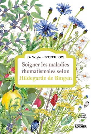 Soigner les maladies rhumatismales selon Hildegarde de Bingen | Strehlow, Docteur Wighard
