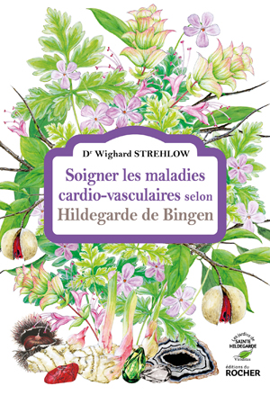 Soigner les maladies cardio-vasculaires selon Hildegarde de Bingen | Strehlow, Docteur Wighard