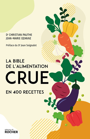 La bible de l'alimentation crue en 400 recettes | Ozanne, Jean-Marie