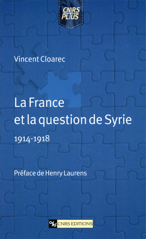 La France et la question de Syrie (1914-1918) | Cloarec, Vincent