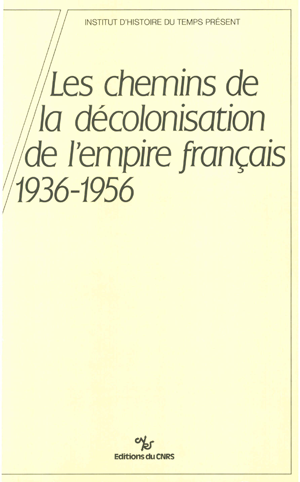 Les chemins de la décolonisation de l’empire colonial français, 1936-1956 | Ageron, Charles-Robert