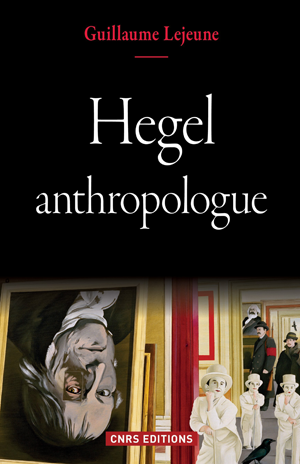 Hegel anthropologue | Lejeune, Guillaume