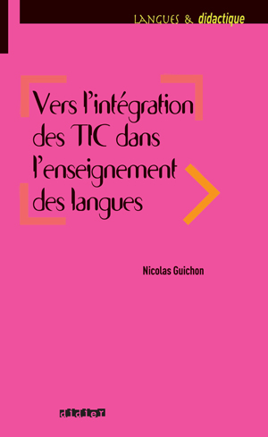 Vers l'intégration des TIC dans l'enseignement des langues | Guichon, Nicolas