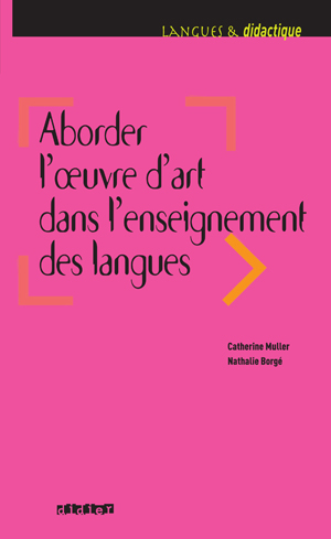 Aborder l'oeuvre d'art dans l'enseignement des langues | Borgé, Nathalie