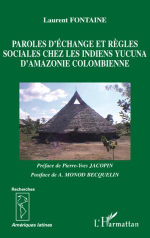Paroles d'échange et règles sociales chez les indiens Yucuna d'Amazonie colombienne | Fontaine, Laurent