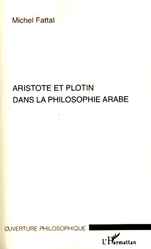 Aristote et Plotin dans la philosophie arabe | Fattal, Michel