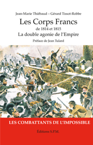 Les Corps Francs de 1814 et 1815, La double agonie de l'Empire | Tissot-Robbe, Gérard