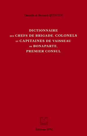 Dictionnaire des chefs de brigade, colonels et capitaines de vaisseau de Bonaparte, premier consul | Quintin, Bernard