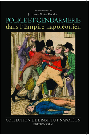 Police et gendarmerie dans l'Empire napoléonien | Boudon, Jacques-Olivier