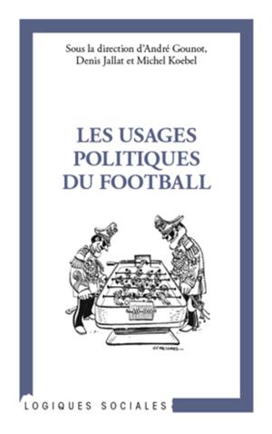 Les usages politiques du football | Gounot, André