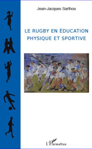 Le rugby en éducation physique et sportive | SARTHOU, Jean-Jacques