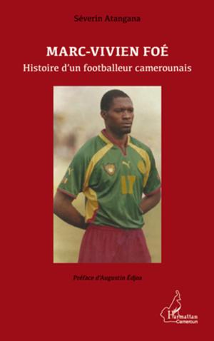 Marc-Vivien Foé. Histoire d'un footballeur camerounais | Atangana, Séverin