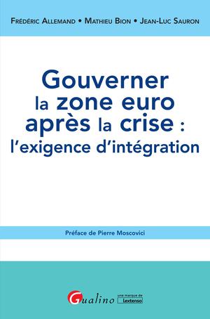 Gouverner la zone euro après la crise :l'exigence d'intégration | Sauron, Jean Luc