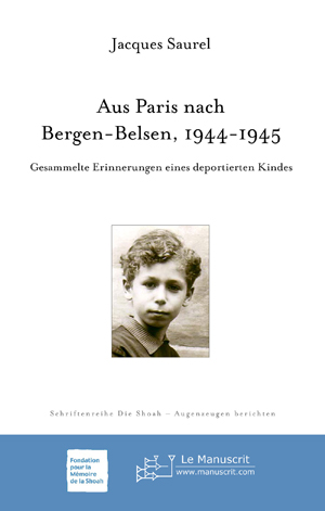 Aus Paris nach Bergen-Belsen, 1944-1945. Gesammelte Erinne-rungen eines deportierten Kindes | Saurel, Jacques