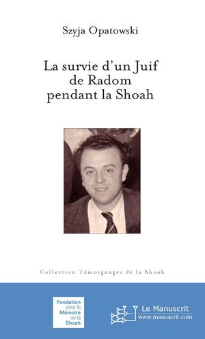 La survie d'un juif de Radom pendant la Shoah | Opatowski, Szyja