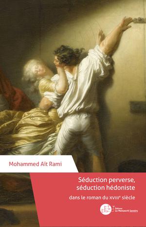 Séduction perverse, séduction hédoniste dans le roman du XVIIIe siècle | Aït Rami, Mohammed