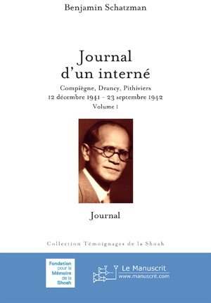 Journal d'un interné: Compiègne, Drancy, Pithiviers, 12 décembre 1941-23 septembre 1942. Volume 1: Journal | Schatzman, Benjamin