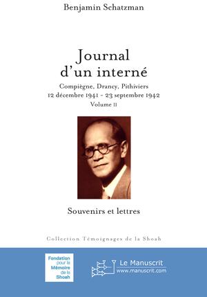 Journal d'un interné: Compiègne, Drancy, Pithiviers, 12 décembre 1941-23 septembre 1942. Volume 2: Souvenirs et lettres | Schatzman, Benjamin