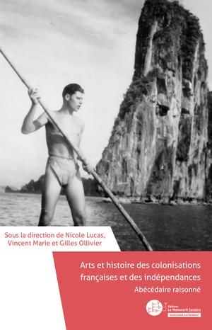 Arts et histoire des colonisations françaises et des indépendances | Lucas, Nicole