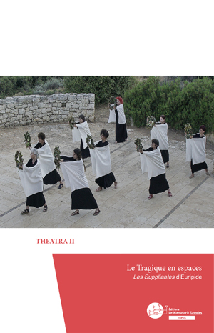 Le tragique en espaces, Les Suppliantes d'Euripide | Theatra Ii