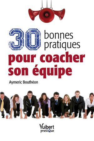 30 bonnes pratiques pour coacher son équipe | Bouthéon, Aymeric