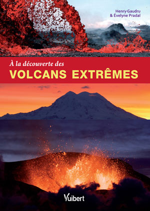 A la découverte des volcans extrêmes | Gaudru, Henry