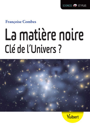 La matière noire, clé de l'univers ? | Combes, Françoise