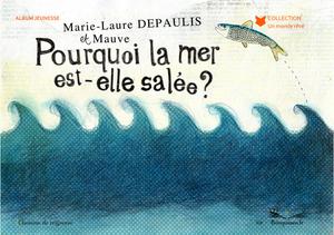 Pourquoi la mer est-elle salée ? | Depaulis, Marie-Laure