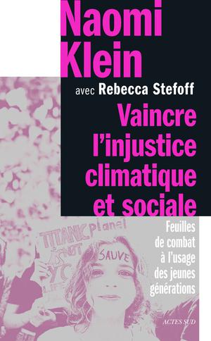 Vaincre l'injustice climatique et social : Feuilles de combat à l'usage des jeunes générations | Klein, Naomi