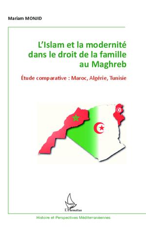 L'Islam et la modernité dans le droit de la famille au Maghreb | Monjid, Mariam