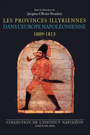 Les Provinces illyriennes dans l'Europe napoléonienne (1809-1813) | Boudon, Jacques-Olivier