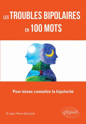 Les troubles bipolaires en 100 mots | Guichard, Jean-Pierre