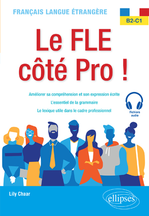Français langue étrangère. Le FLE côté Pro ! B2-C1 | Chaar, Lily