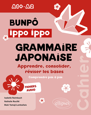 BUNPÔ Ippo Ippo. Cahier de grammaire japonaise A1+-A2 | Raimbault, Isabelle