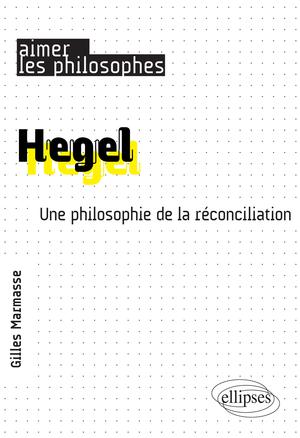 Hegel. Une philosophie de la réconciliation | Marmasse, Gilles