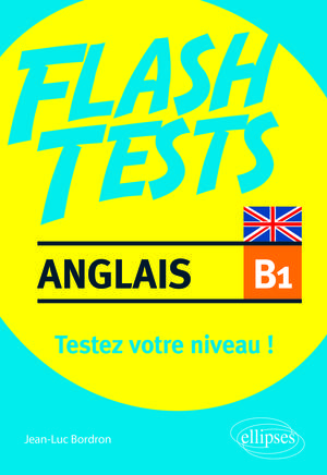 Anglais. Flash Tests Niveau B1. Testez votre niveau d'anglais ! | Bordron, Jean-Luc