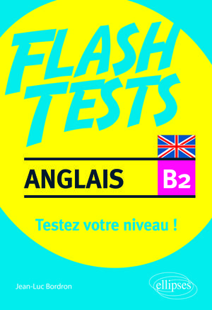 Anglais. Flash Tests niveau B2. Testez votre niveau d'anglais | Bordron, Jean-Luc