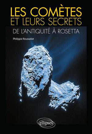 Les comètes et leurs secrets : de l'Antiquité à Rosetta | Rousselot, Philippe