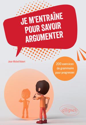 Je m'entraîne pour savoir argumenter | Robert, Jean-Michel