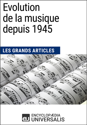 Evolution de la musique depuis 1945 | Encyclopaedia Universalis