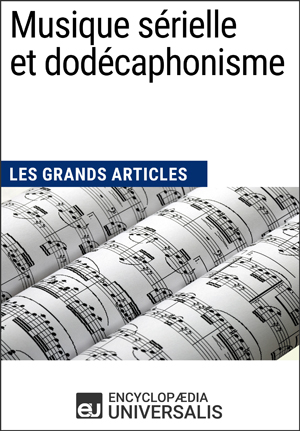Musique sérielle et dodécaphonisme | Encyclopaedia Universalis